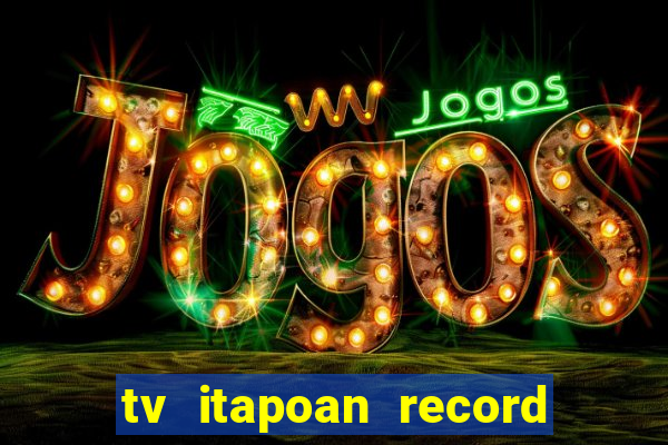 tv itapoan record bahia ao vivo